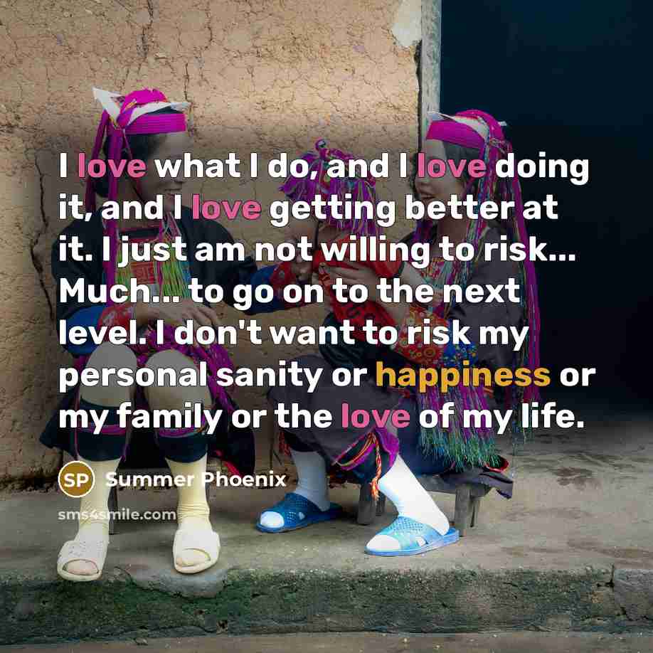 “I love what I do, and I love doing it,…” quote by Summer Phoenix