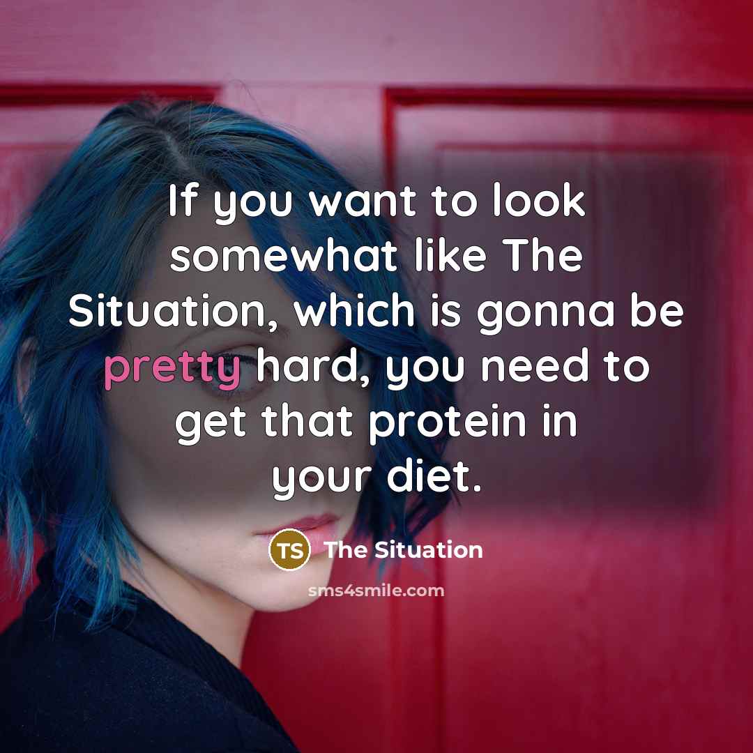 “If you want to look somewhat like The Situation, which…” quote by The Situation