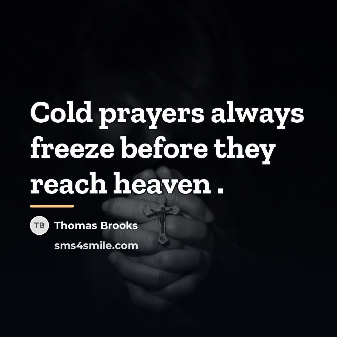 “Cold prayers always freeze before they reach heaven .…” quote by Thomas Brooks
