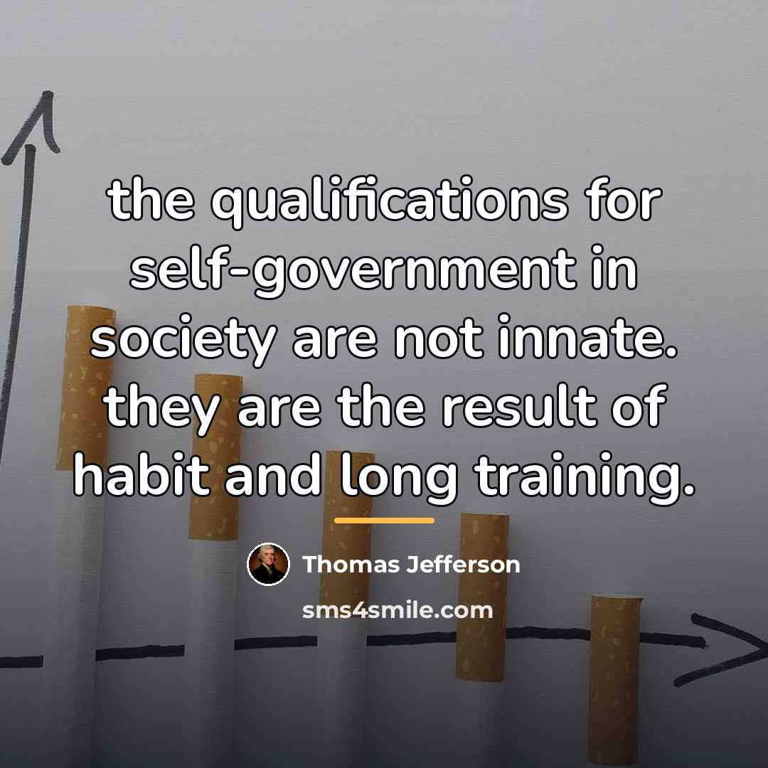 “the qualifications for self-government in society are not innate. they…” quote by Thomas Jefferson