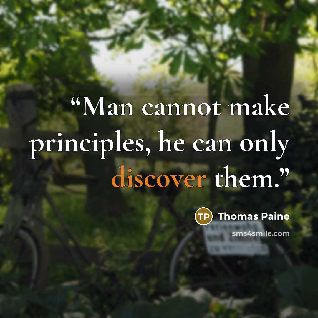 “Man cannot make principles, he can only discover them.” quote by Thomas Paine