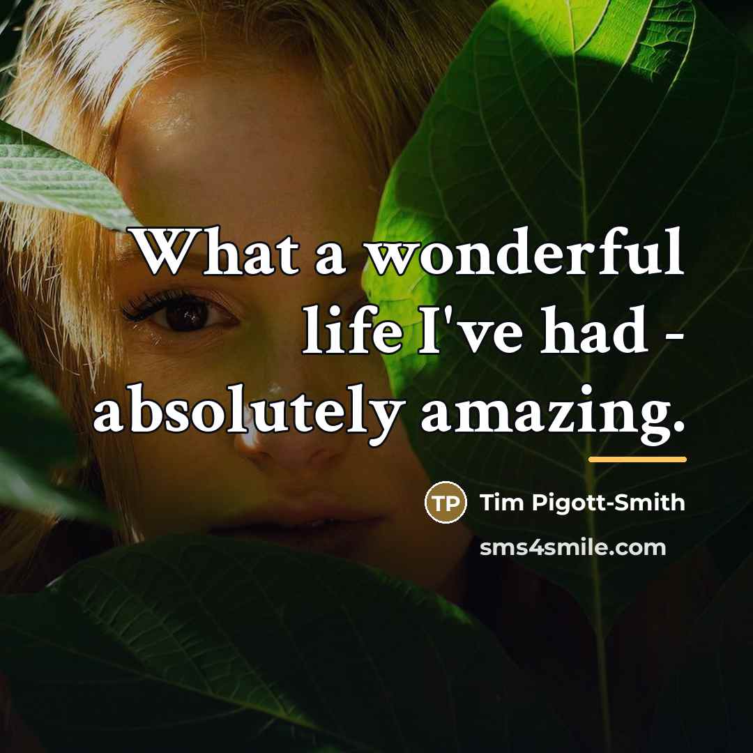 “What a wonderful life I've had - absolutely amazing.…” quote by Tim Pigott-Smith