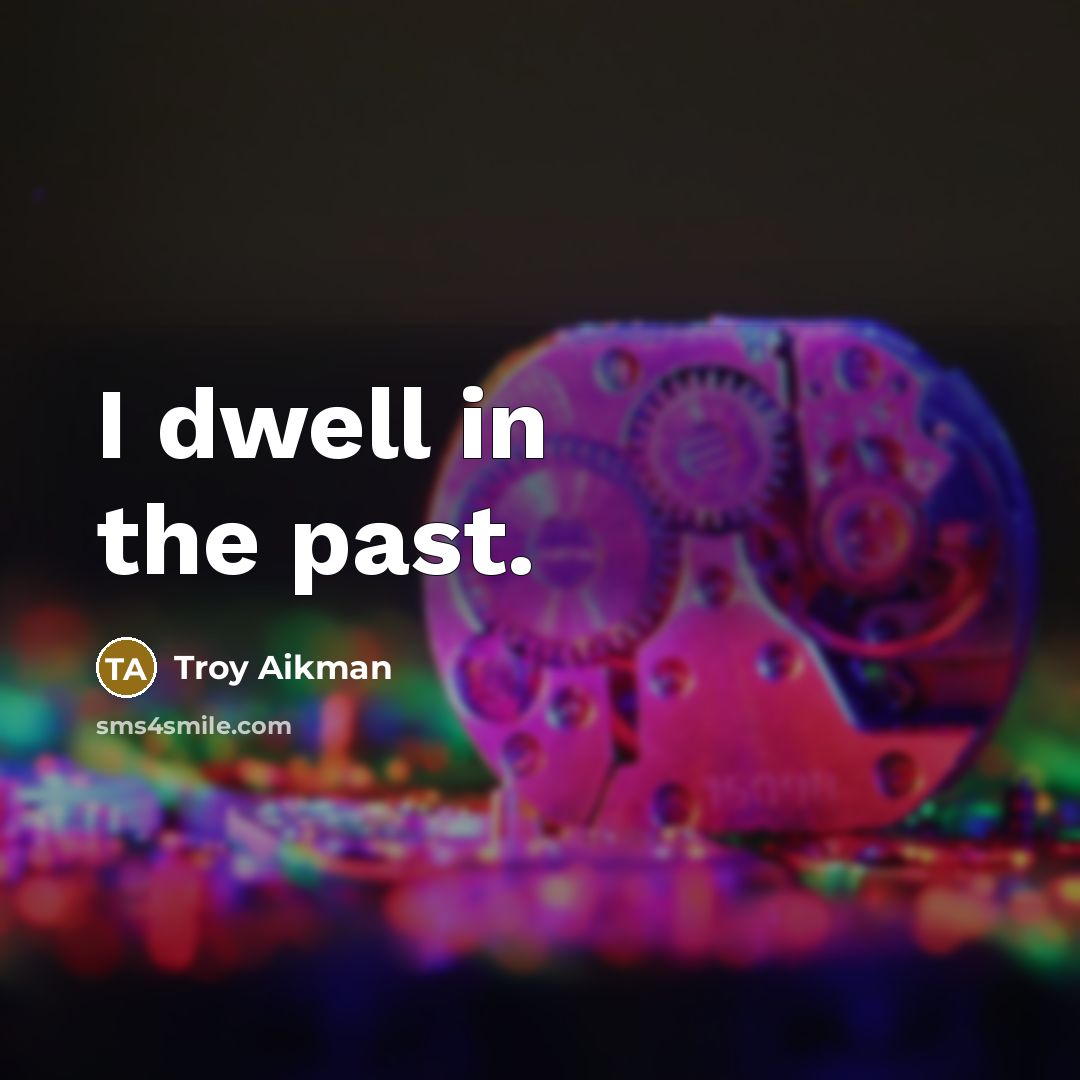 “I dwell in the past.…” quote by Troy Aikman
