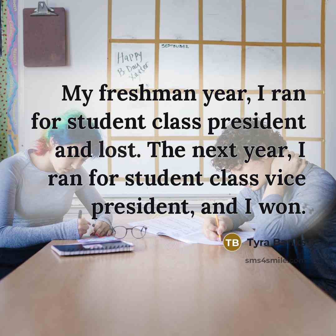 “My freshman year, I ran for student class president and…” quote by Tyra Banks
