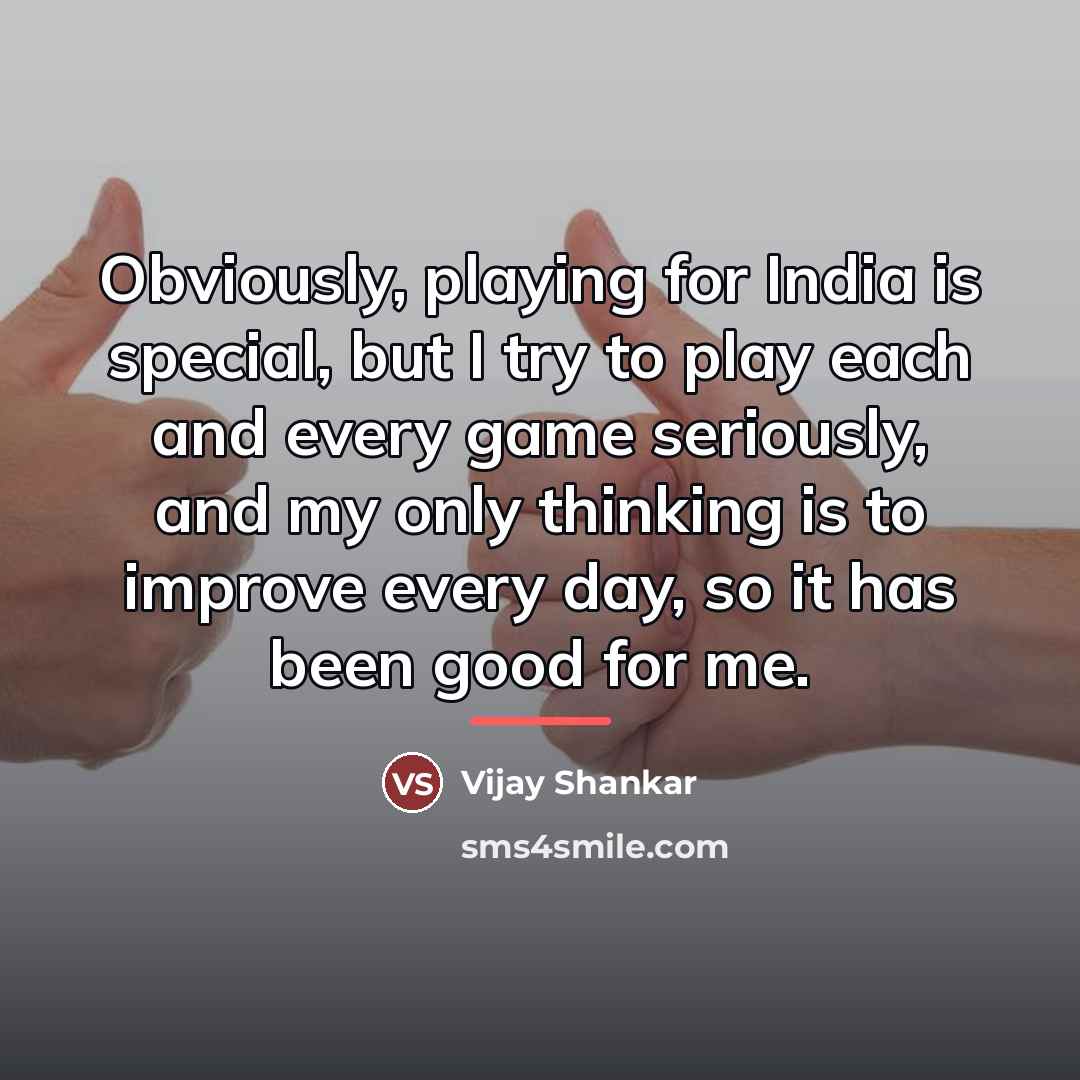“Obviously, playing for India is special, but I try to…” quote by Vijay Shankar