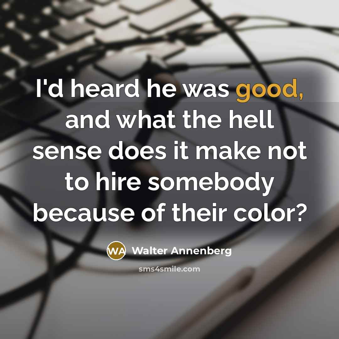 “I'd heard he was good, and what the hell sense…” quote by Walter Annenberg