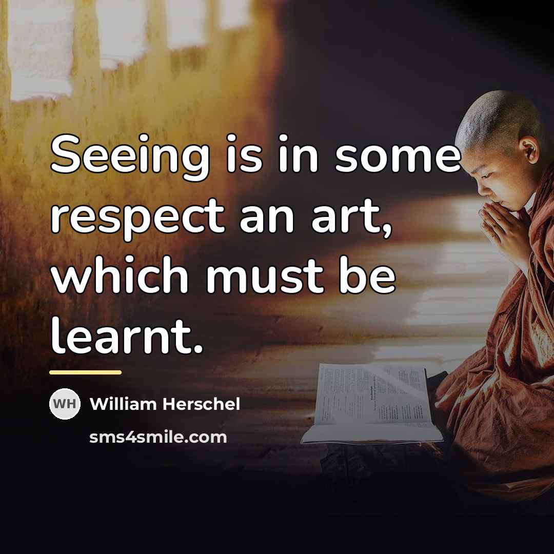 “Seeing is in some respect an art, which must be…” quote by William Herschel