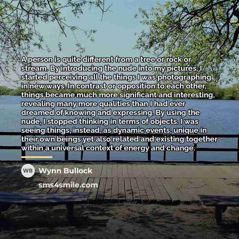 “A person is quite different from a tree or rock…” quote by Wynn Bullock