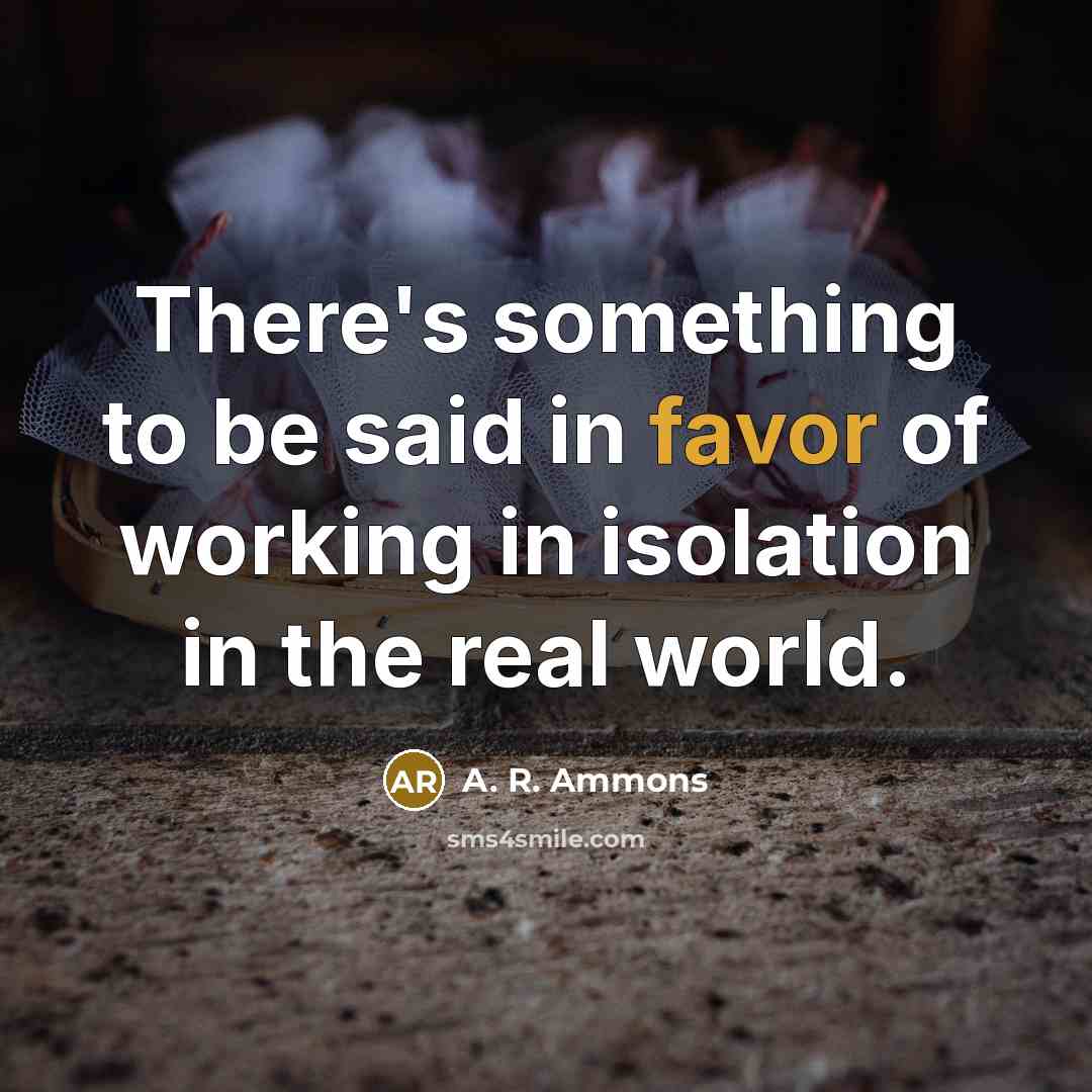 “There's something to be said in favor of working in…” quote by A. R. Ammons