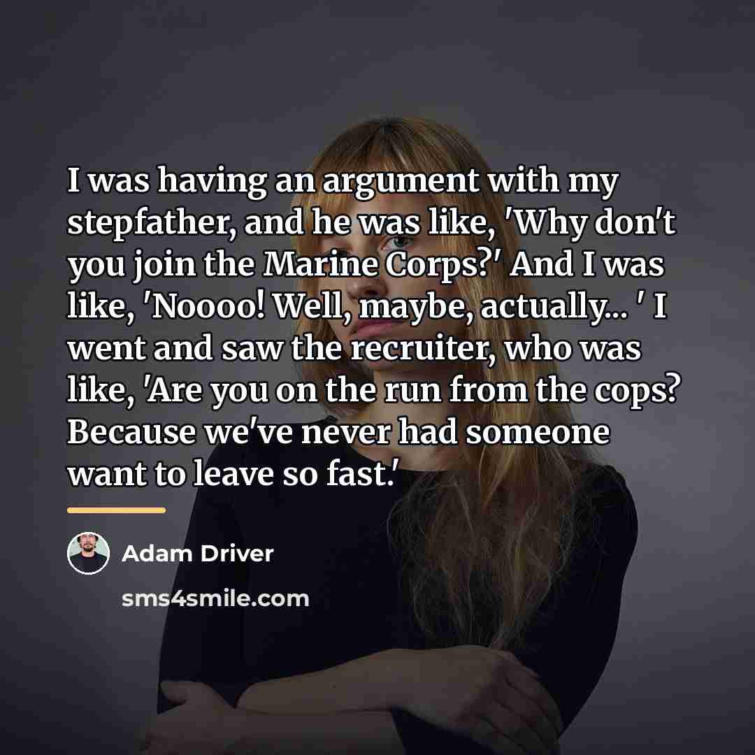 “I was having an argument with my stepfather, and he…” quote by Adam Driver