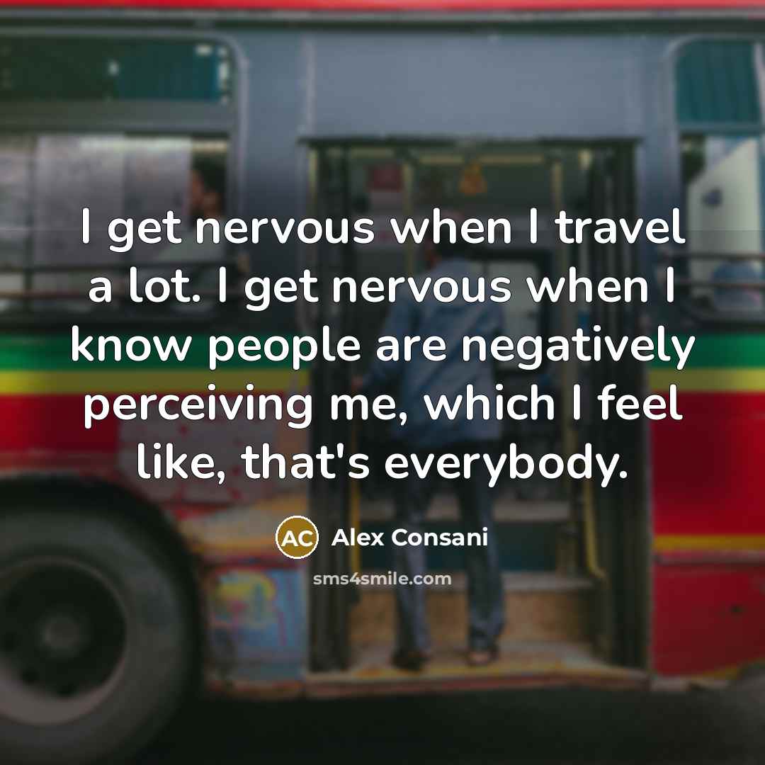 “I get nervous when I travel a lot. I get…” quote by Alex Consani
