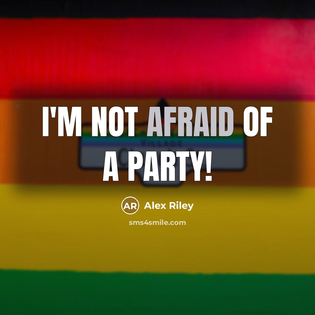 “I'm not afraid of a party!…” quote by Alex Riley