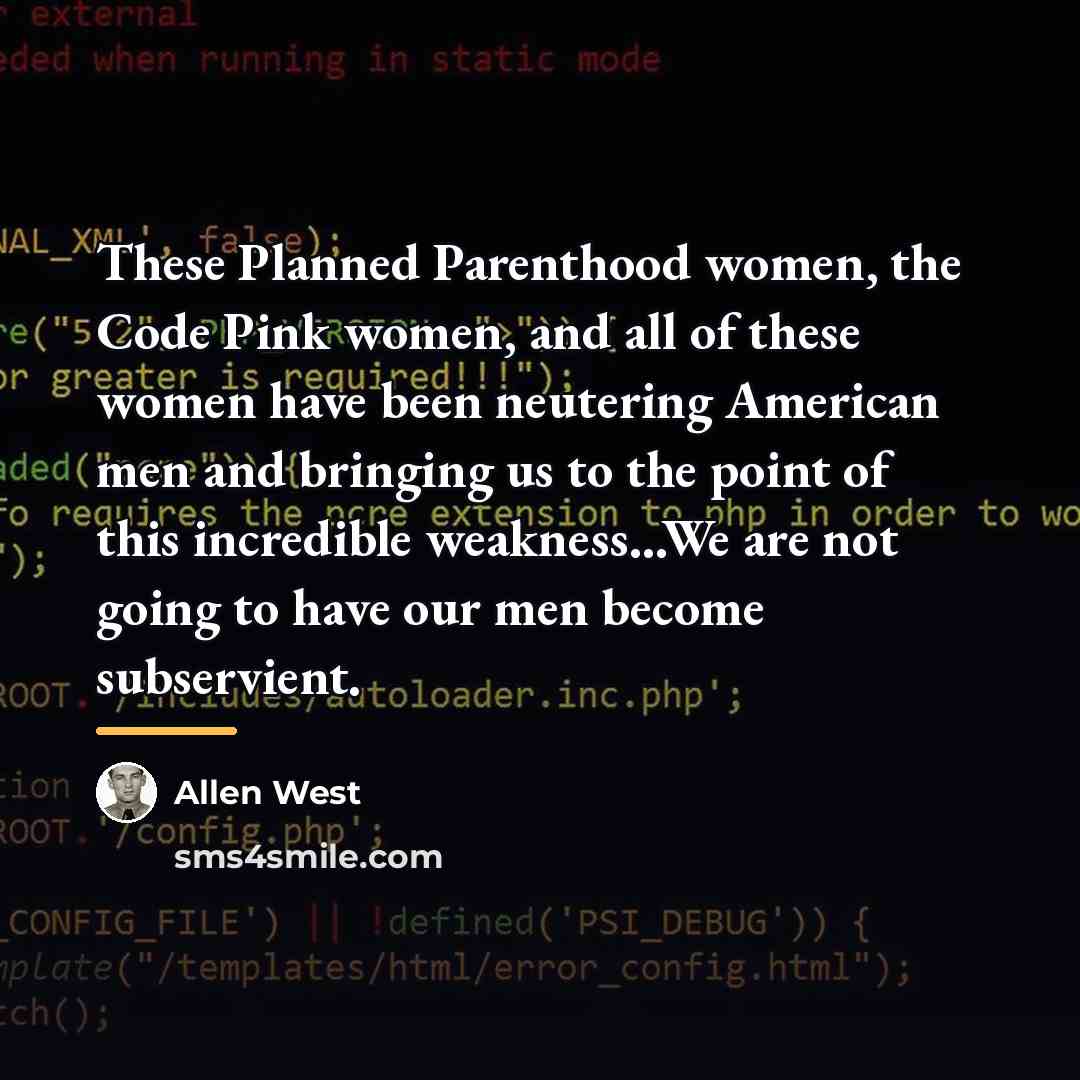 “These Planned Parenthood women, the Code Pink women, and all…” quote by Allen West