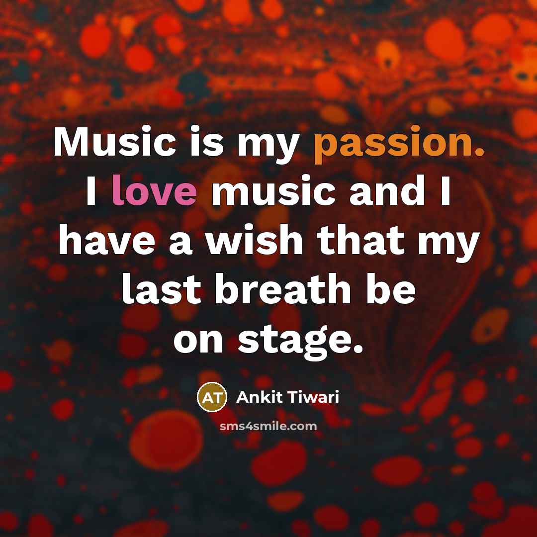 “Music is my passion. I love music and I have…” quote by Ankit Tiwari