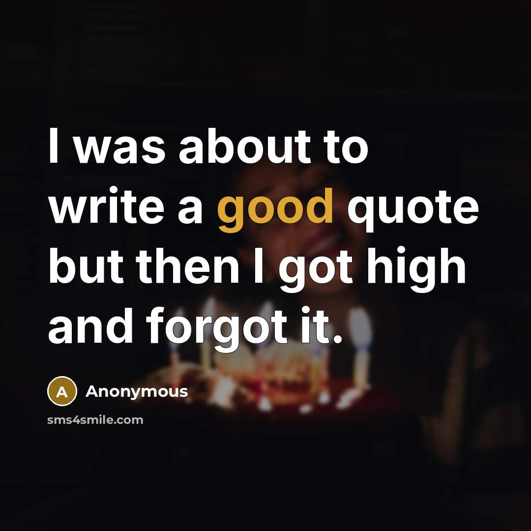 “I was about to write a good quote but then…” quote by Anonymous