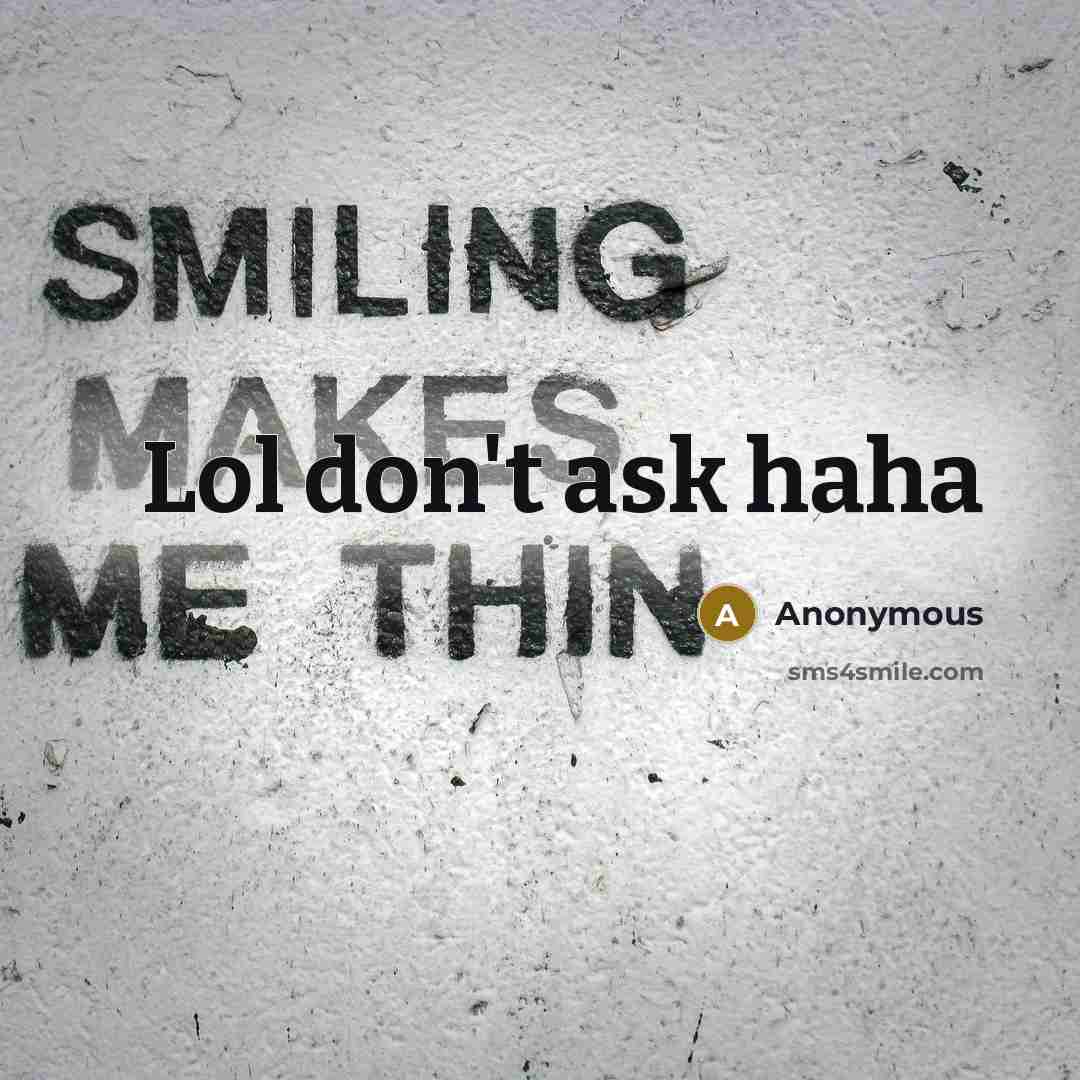 “Lol don't ask haha” quote by Anonymous