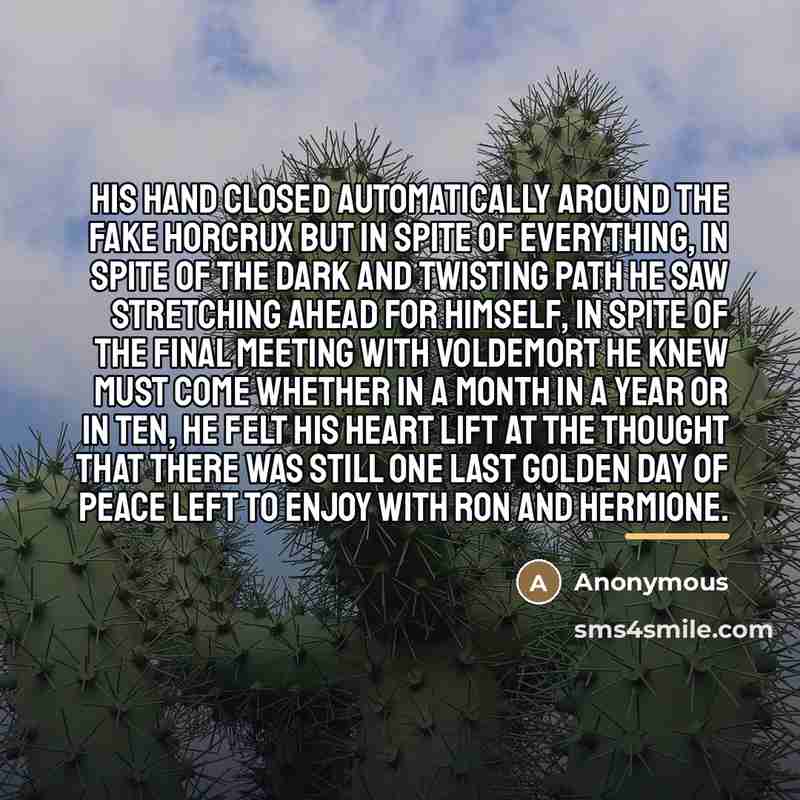 “His hand closed automatically around the fake Horcrux but in…” quote by Anonymous