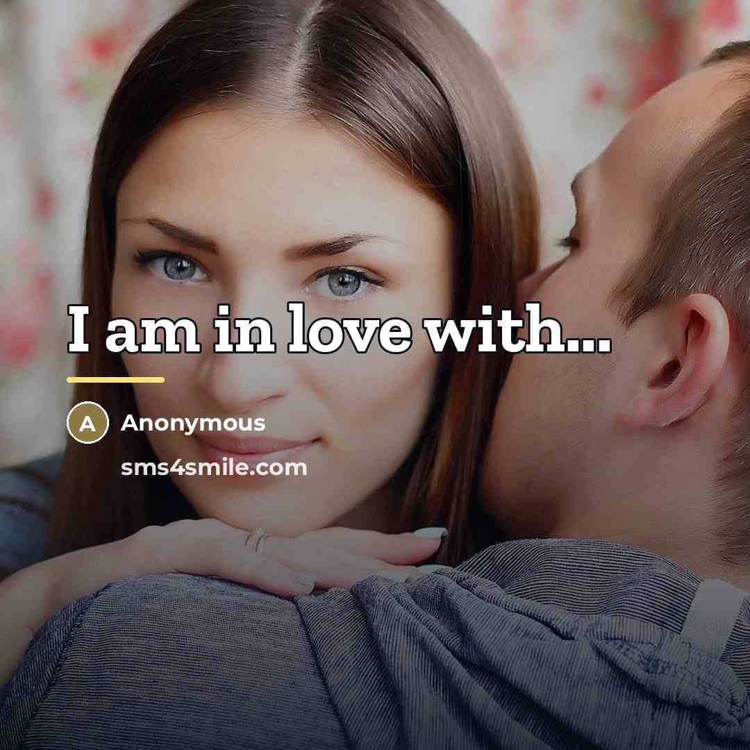 “I am in love with...…” quote by Anonymous