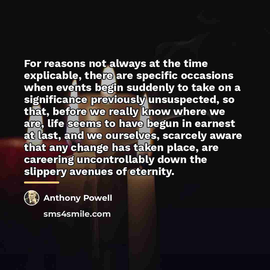 “For reasons not always at the time explicable, there are…” quote by Anthony Powell