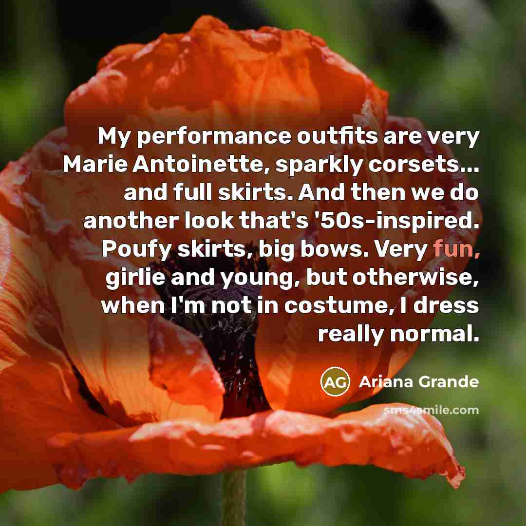 “My performance outfits are very Marie Antoinette, sparkly corsets... and…” quote by Ariana Grande