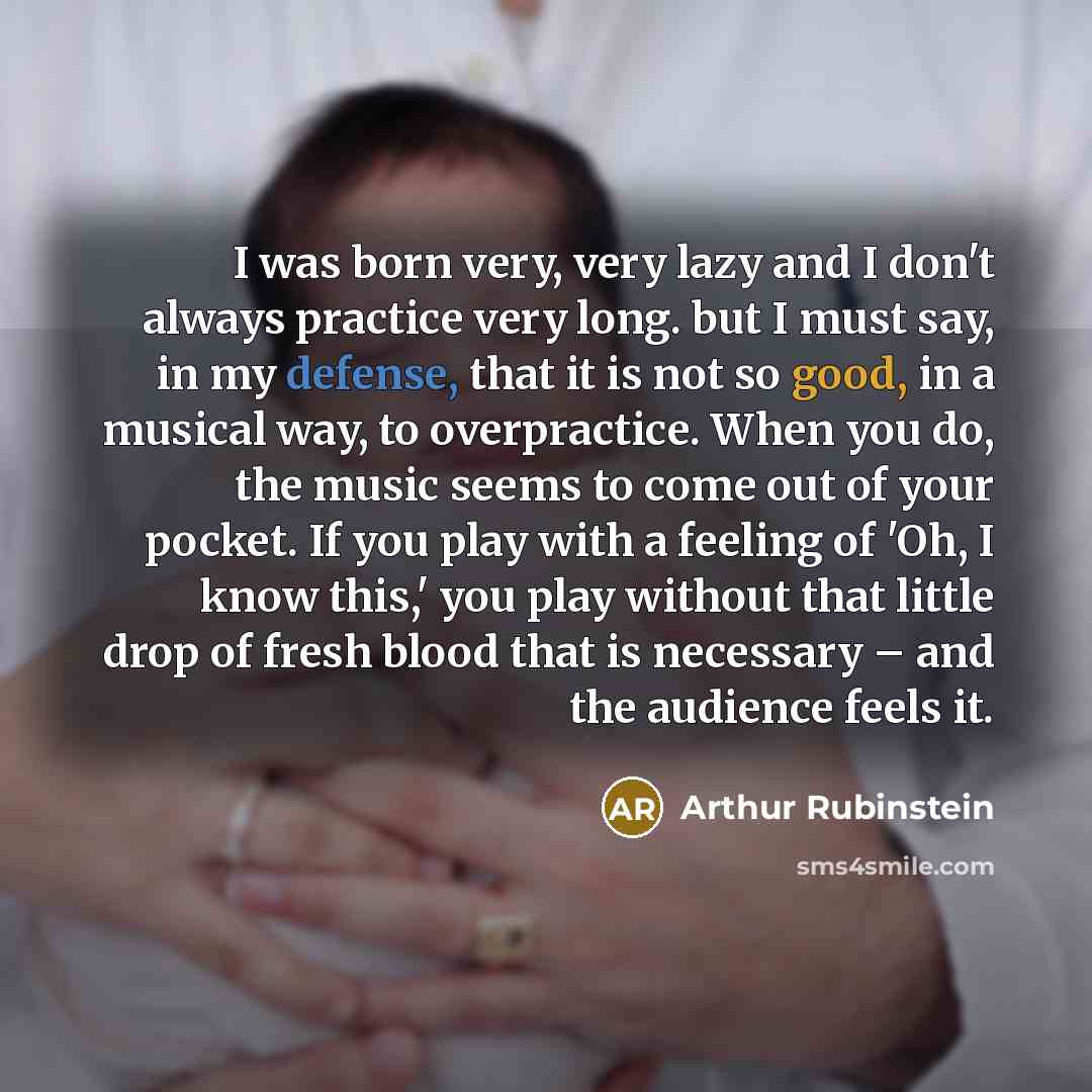 “I was born very, very lazy and I don't always…” quote by Arthur Rubinstein
