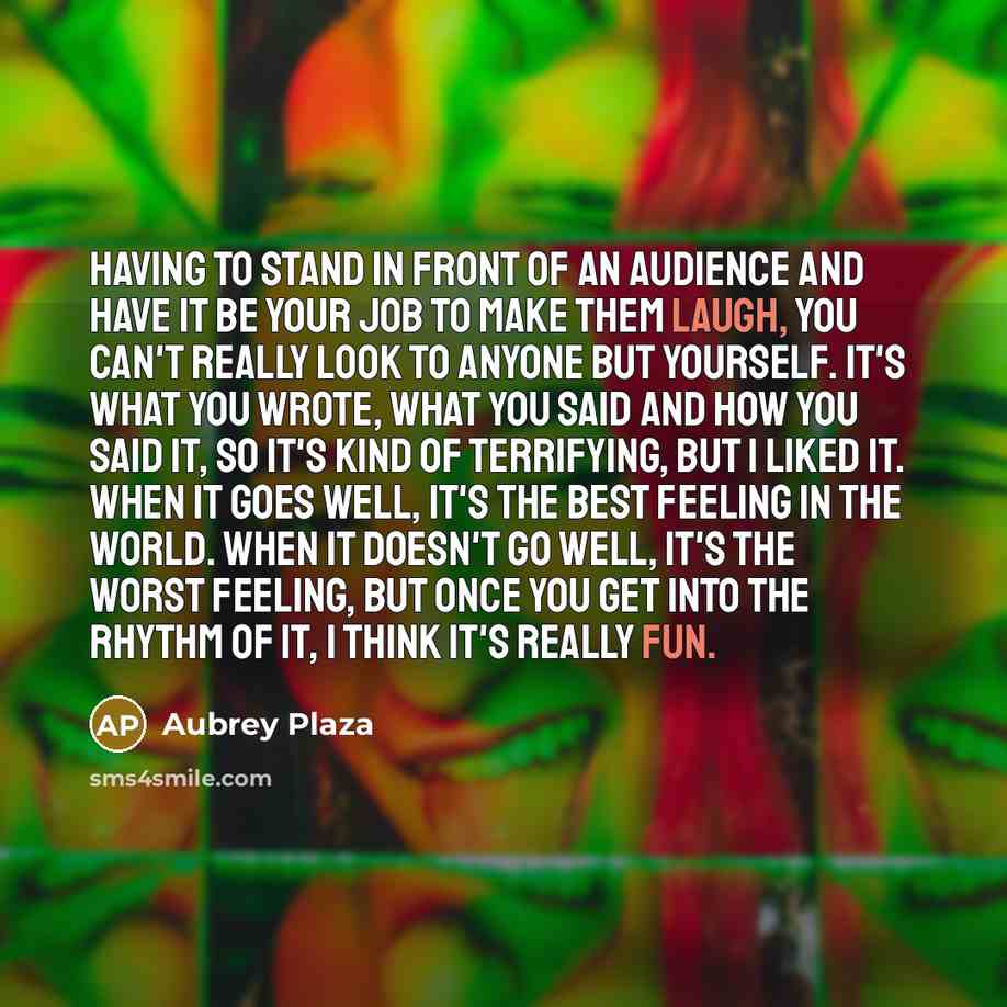 “Having to stand in front of an audience and have…” quote by Aubrey Plaza