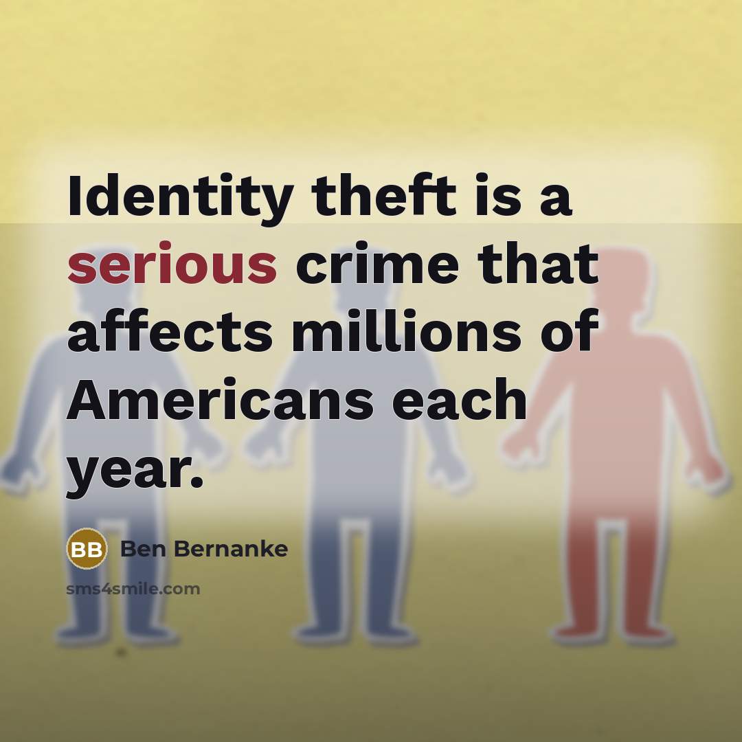 “Identity theft is a serious crime that affects millions of…” quote by Ben Bernanke
