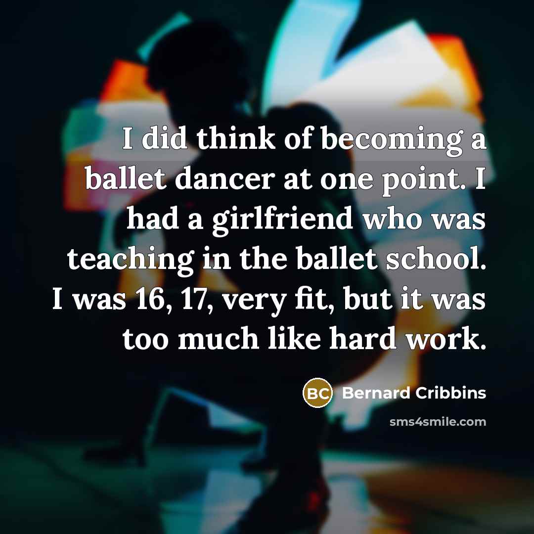 “I did think of becoming a ballet dancer at one…” quote by Bernard Cribbins