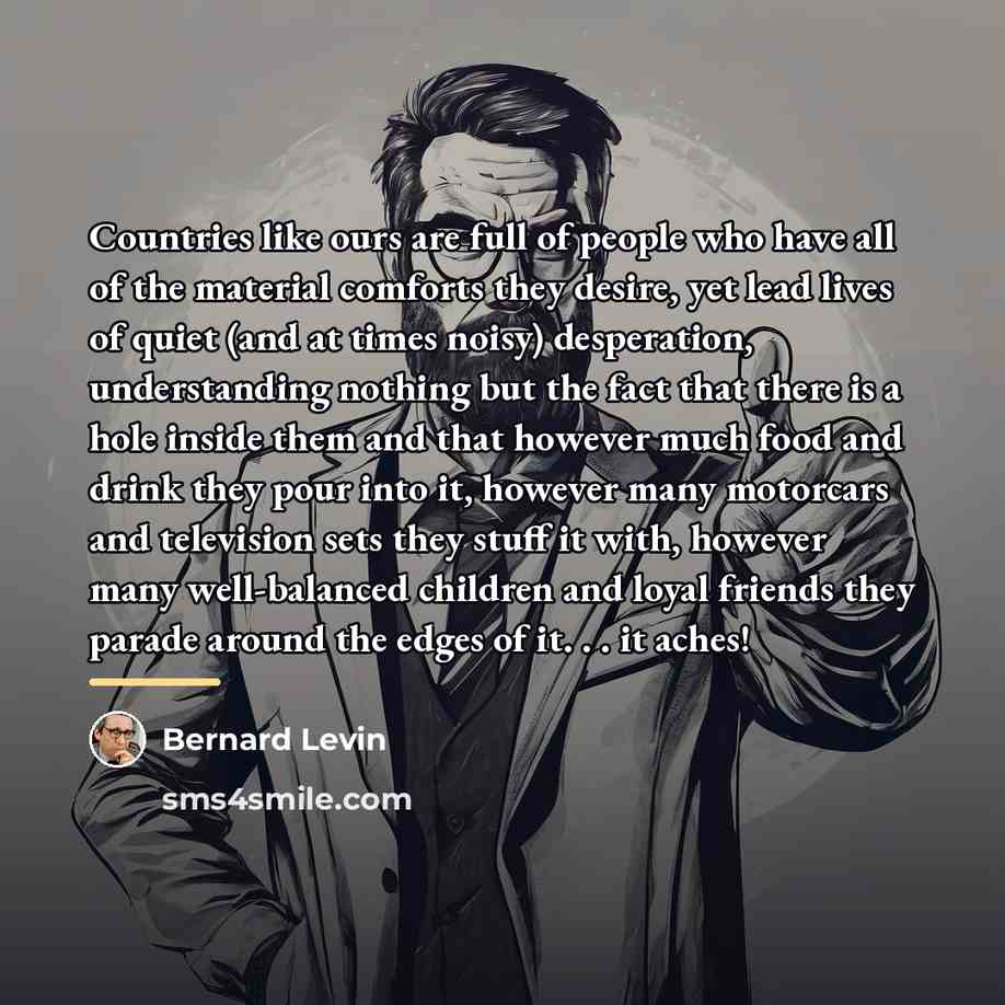 “Countries like ours are full of people who have all…” quote by Bernard Levin