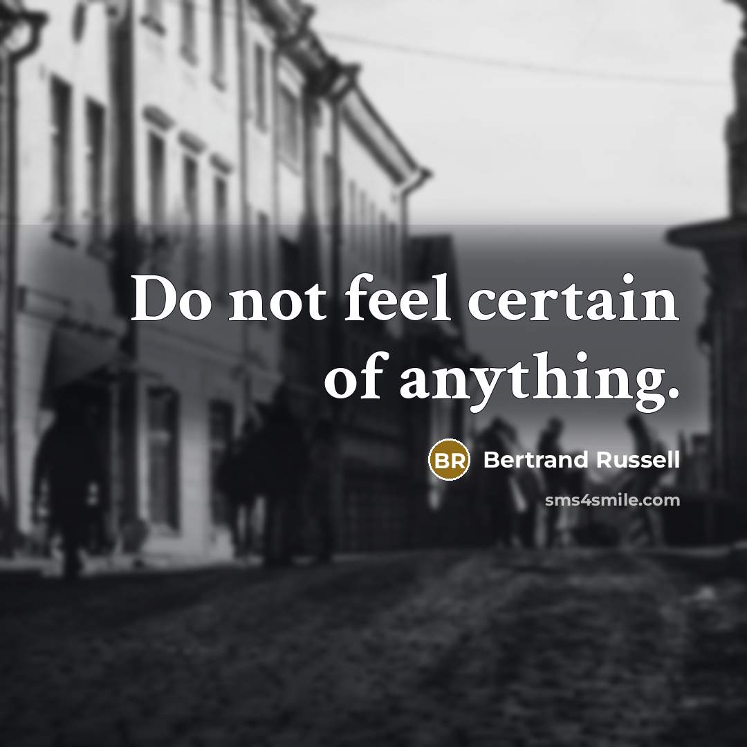 “Do not feel certain of anything.…” quote by Bertrand Russell