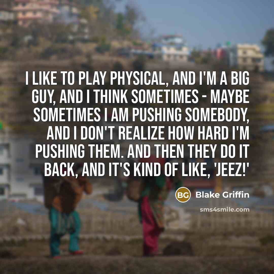 “I like to play physical, and I'm a big guy,…” quote by Blake Griffin