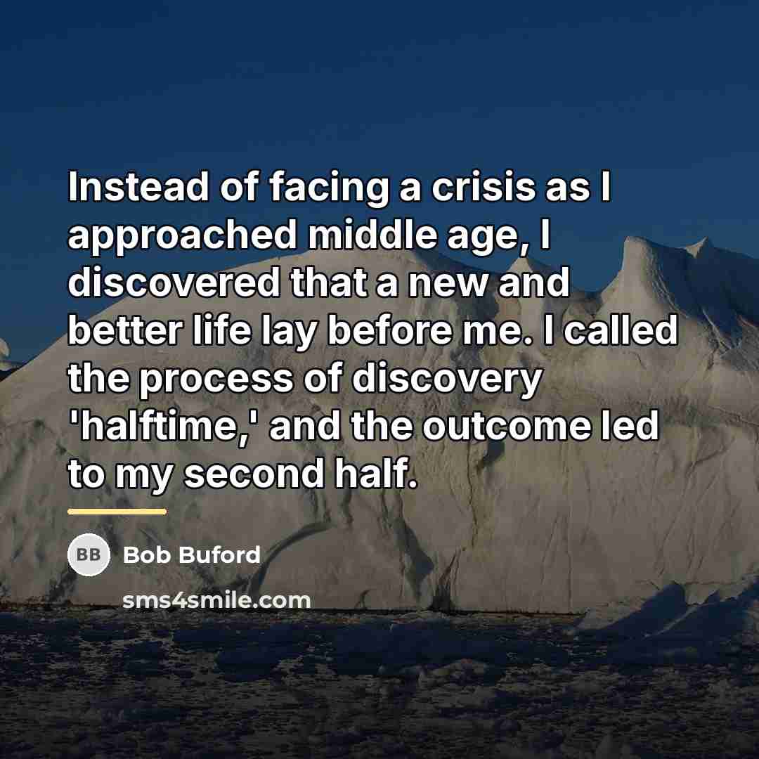 “Instead of facing a crisis as I approached middle age,…” quote by Bob Buford