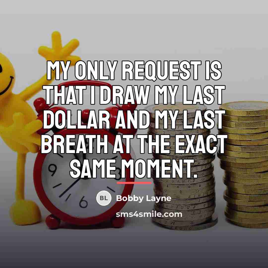 “My only request is that I draw my last dollar…” quote by Bobby Layne