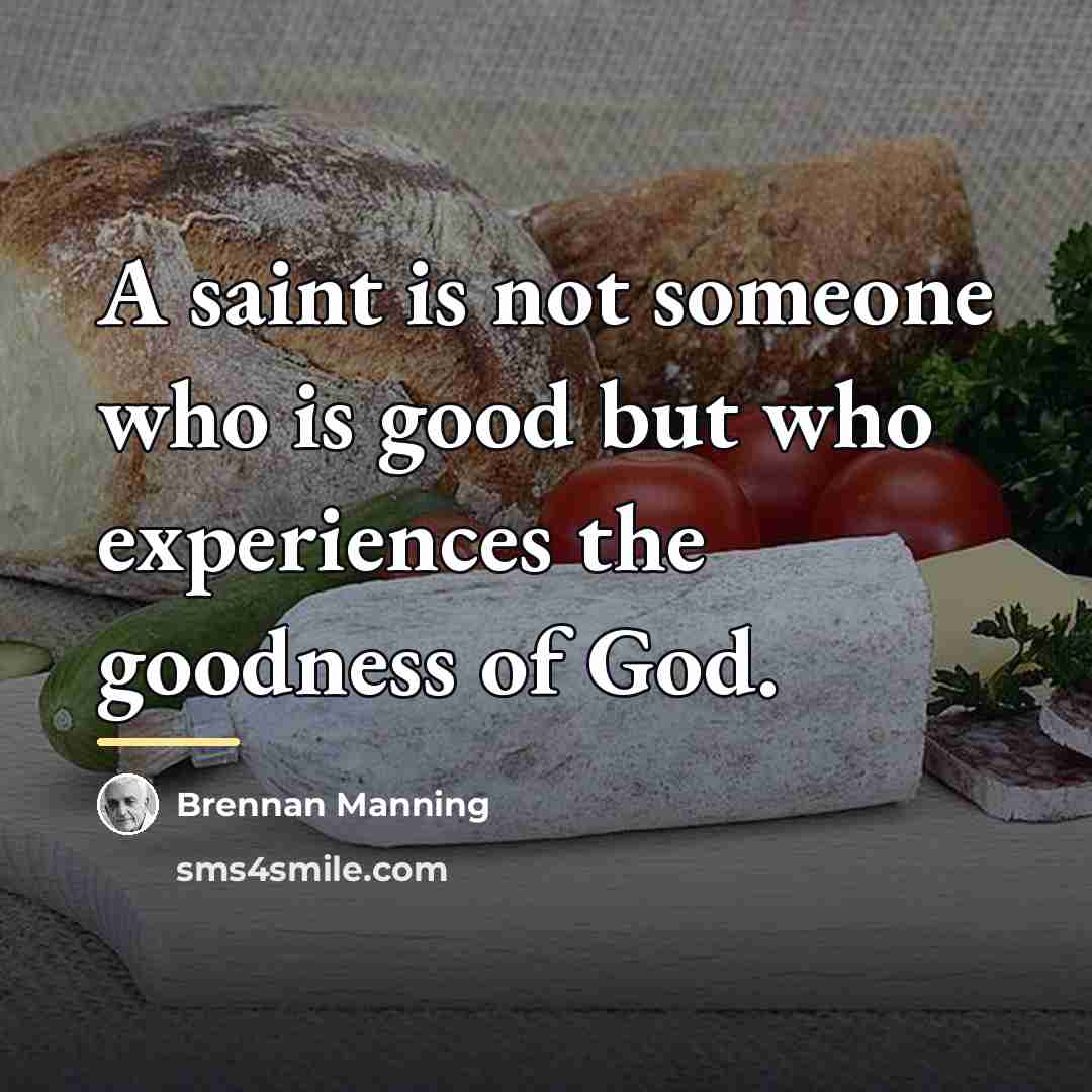 “A saint is not someone who is good but who…” quote by Brennan Manning
