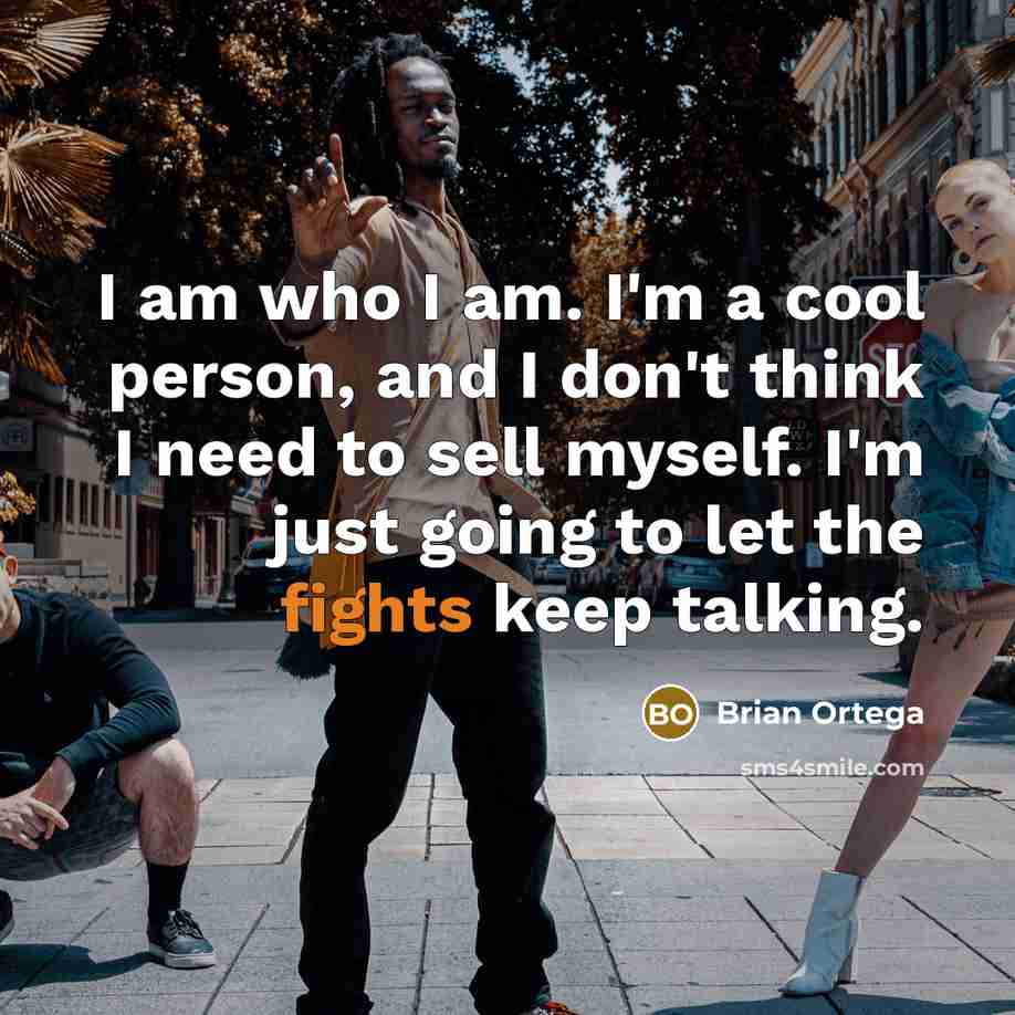 “I am who I am. I'm a cool person, and…” quote by Brian Ortega