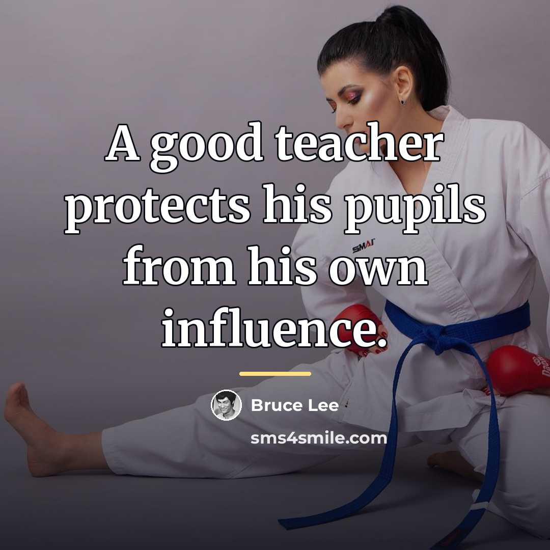 “A good teacher protects his pupils from his own influence.…” quote by Bruce Lee