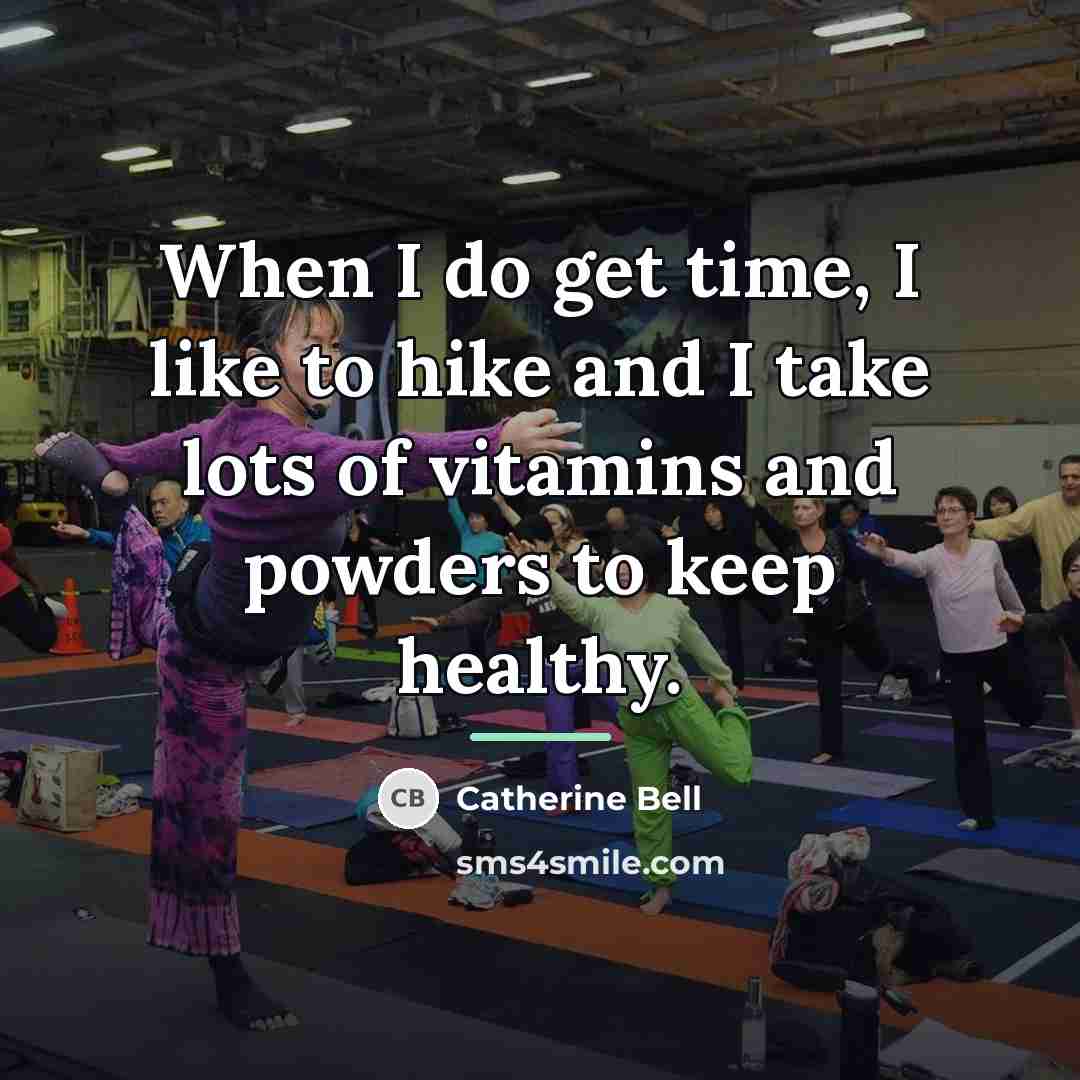 “When I do get time, I like to hike and…” quote by Catherine Bell