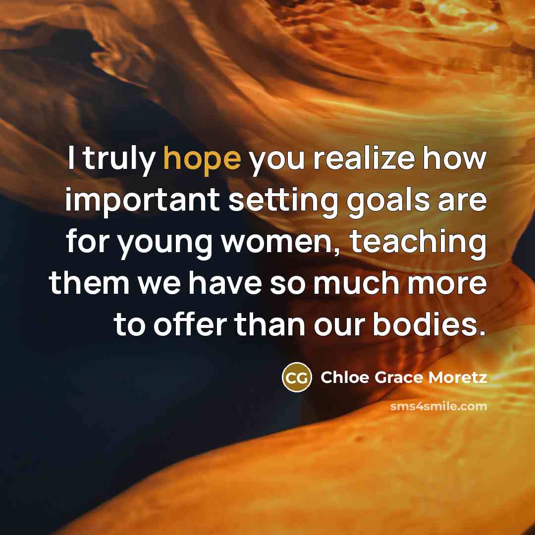 “I truly hope you realize how important setting goals are…” quote by Chloe Grace Moretz
