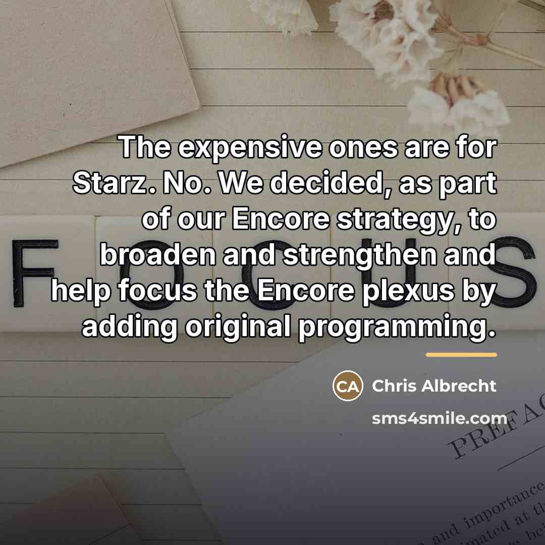 “The expensive ones are for Starz. No. We decided, as…” quote by Chris Albrecht