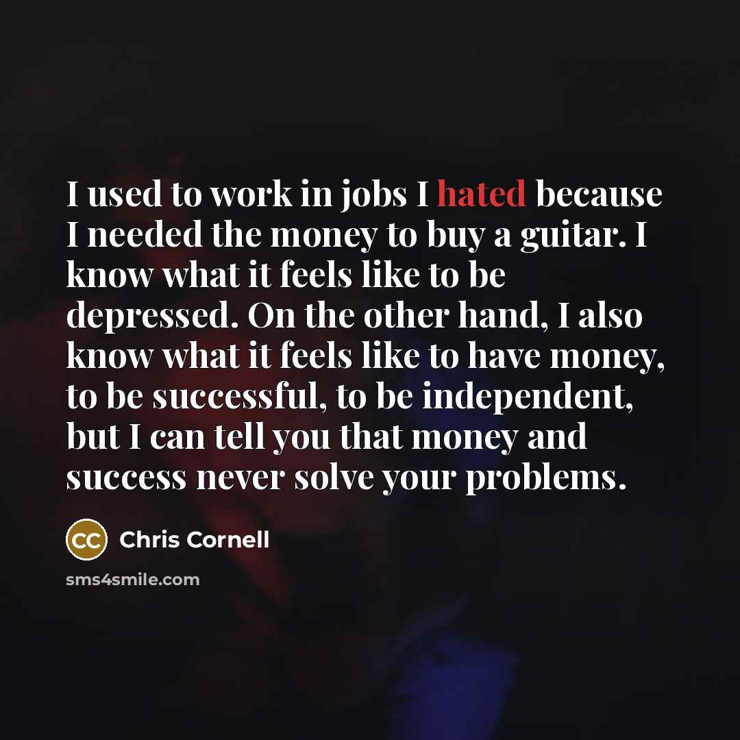 “I used to work in jobs I hated because I…” quote by Chris Cornell