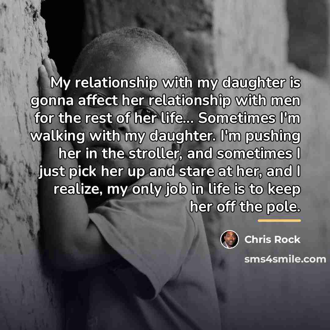 “My relationship with my daughter is gonna affect her relationship…” quote by Chris Rock