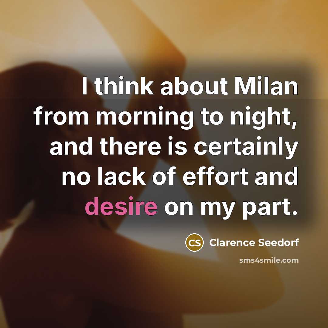 “I think about Milan from morning to night, and there…” quote by Clarence Seedorf