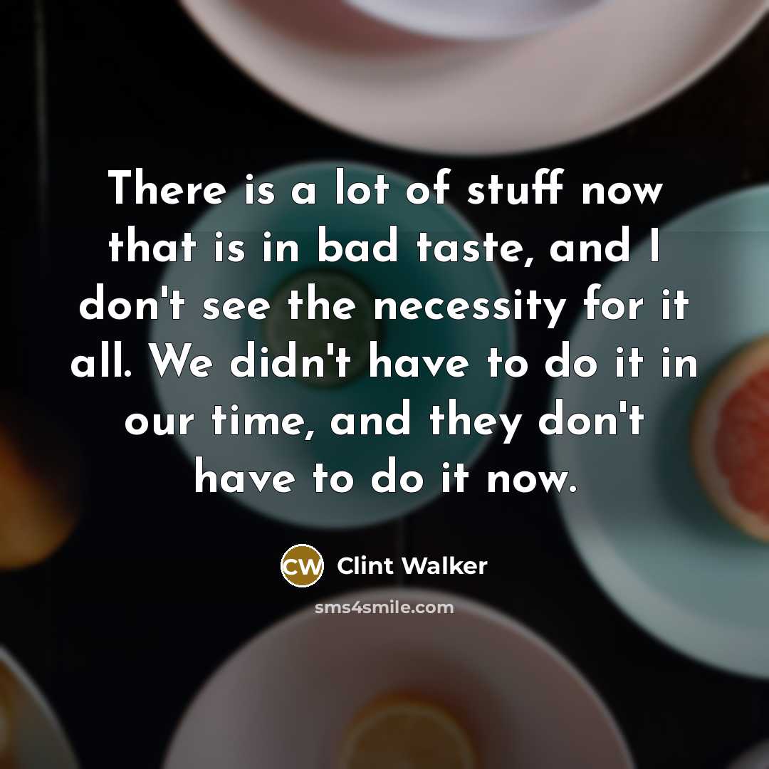 “There is a lot of stuff now that is in…” quote by Clint Walker