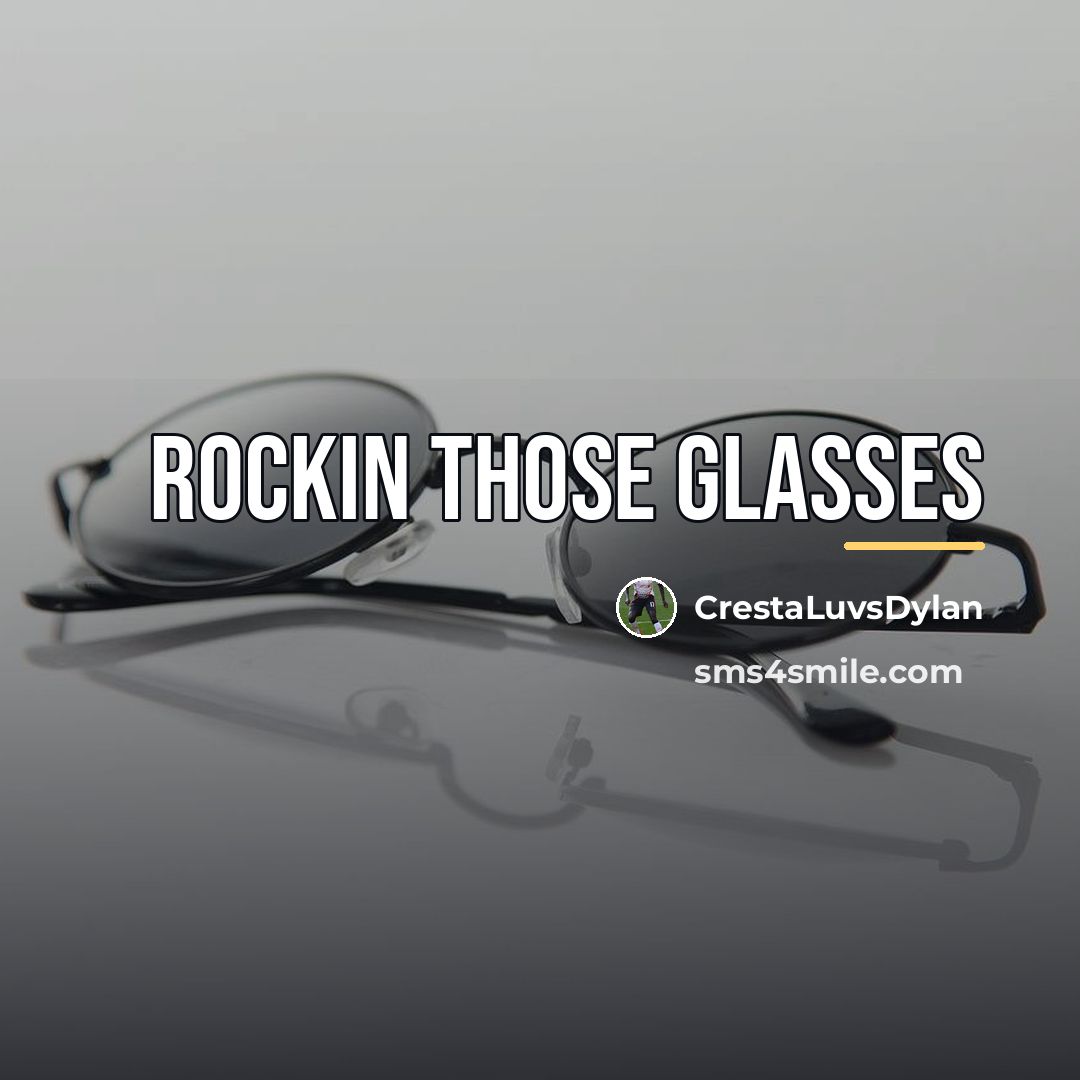 “Rockin those glasses…” quote by CrestaLuvsDylan
