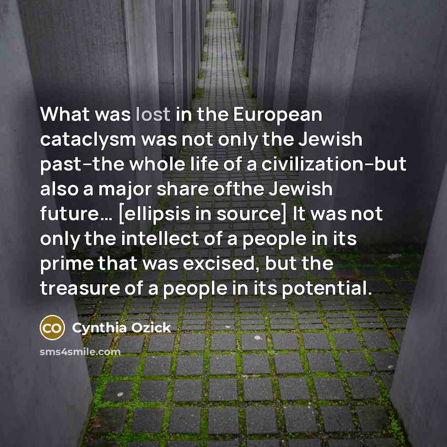 “What was lost in the European cataclysm was not only…” quote by Cynthia Ozick