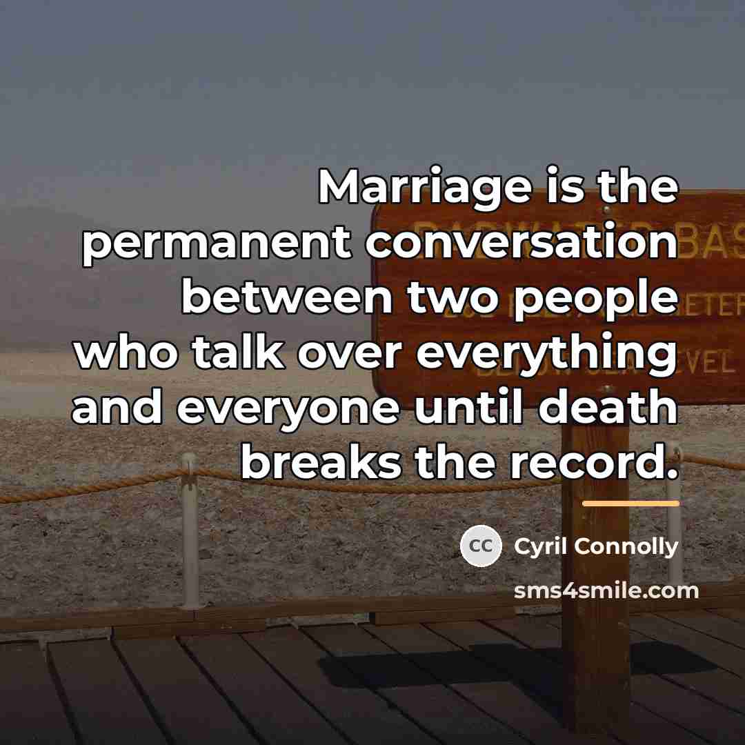 “Marriage is the permanent conversation between two people who talk…” quote by Cyril Connolly