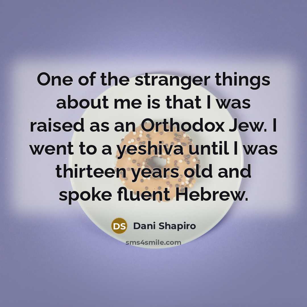 “One of the stranger things about me is that I…” quote by Dani Shapiro