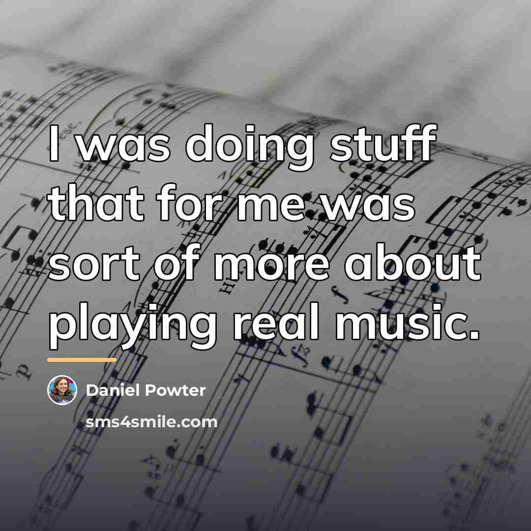 “I was doing stuff that for me was sort of…” quote by Daniel Powter