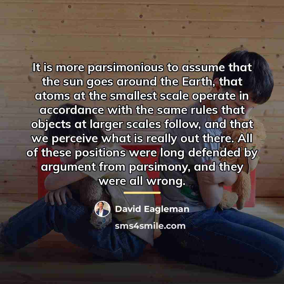 “It is more parsimonious to assume that the sun goes…” quote by David Eagleman