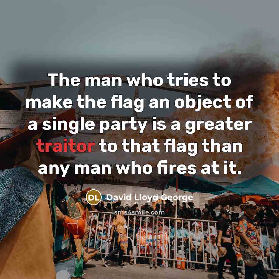 “The man who tries to make the flag an object…” quote by David Lloyd George